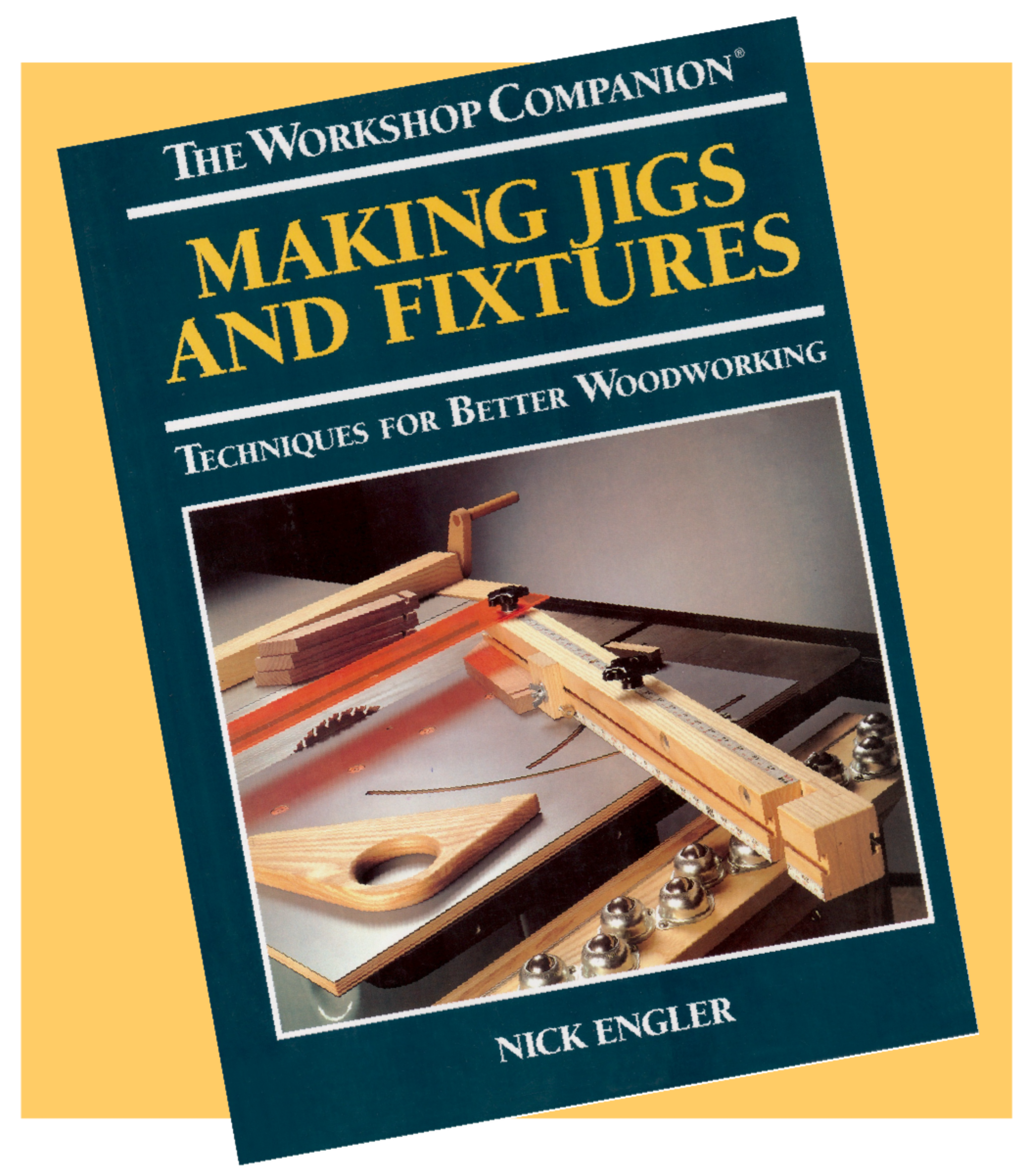 Making Jigs and Fixtures: Techniques for Better Woodworking [Book]